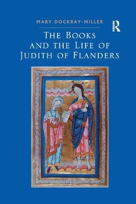 The Books and the Life of Judith of Flanders - Mary Dockray-Miller