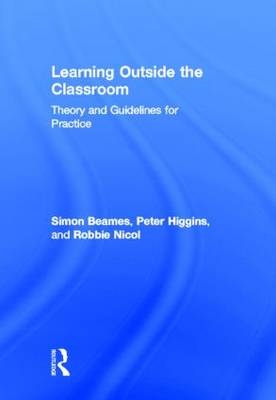 Learning Outside the Classroom -  Simon Beames,  Peter Higgins,  Robbie Nicol