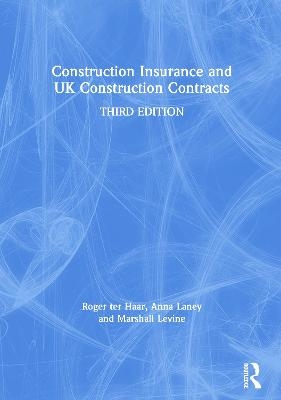 Construction Insurance and UK Construction Contracts - Roger ter Haar, Anna Laney, Marshall Levine