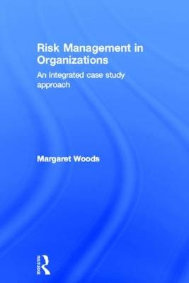 Risk Management in Organizations -  Margaret Woods