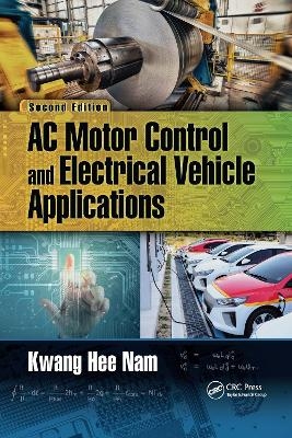 AC Motor Control and Electrical Vehicle Applications - Kwang Hee Nam