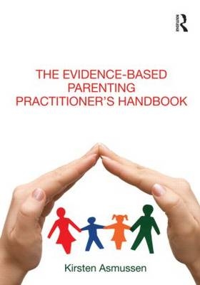 Evidence-based Parenting Practitioner's Handbook -  Kirsten Asmussen