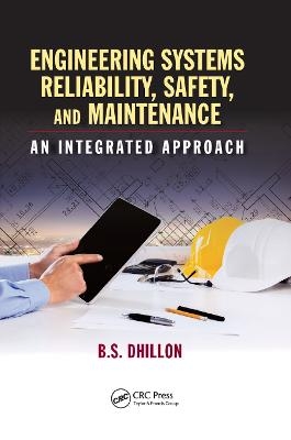 Engineering Systems Reliability, Safety, and Maintenance - B.S. Dhillon