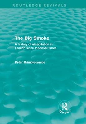 The Big Smoke (Routledge Revivals) - UK) Brimblecombe Peter (University of East Anglia