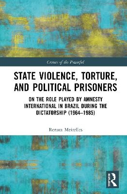State Violence, Torture, and Political Prisoners - Renata Meirelles