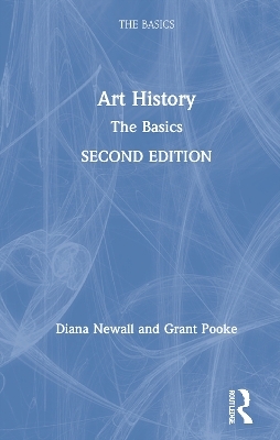 Art History: The Basics - Diana Newall, Grant Pooke