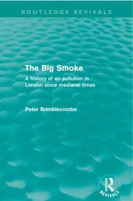 The Big Smoke (Routledge Revivals) - UK) Brimblecombe Peter (University of East Anglia