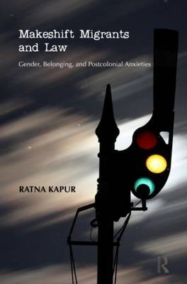 Makeshift Migrants and Law -  Ratna Kapur