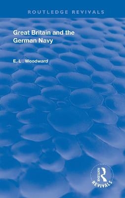 Great Britain and the German Navy - E.L. Woodward