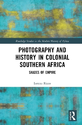 Photography and History in Colonial Southern Africa - Lorena Rizzo