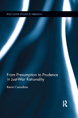 From Presumption to Prudence in Just-War Rationality - Kevin Carnahan