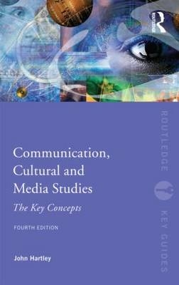 Communication, Cultural and Media Studies -  John Hartley