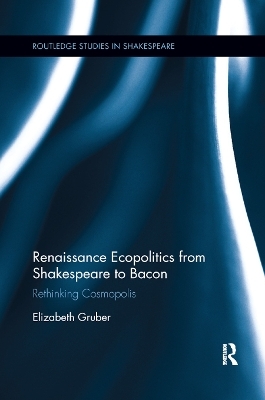 Renaissance Ecopolitics from Shakespeare to Bacon - Elizabeth Gruber
