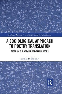 A Sociological Approach to Poetry Translation - Jacob S. D. Blakesley