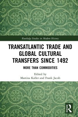 Transatlantic Trade and Global Cultural Transfers Since 1492 - 