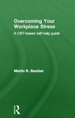 Overcoming Your Workplace Stress - UK) Bamber Martin R. (Selby and York NHS Primary Care Trust