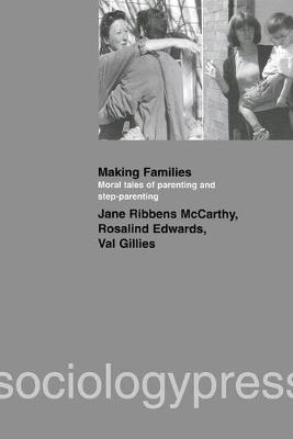 Making Families - Jane Ribbens McCarthy, Rosalind Edwards, Val Gillies