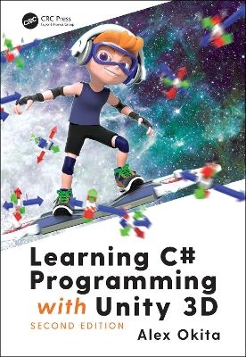 Learning C# Programming with Unity 3D, second edition - Alex Okita