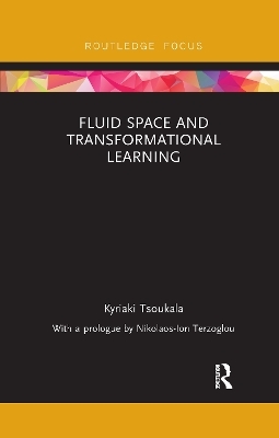 Fluid Space and Transformational Learning - Kyriaki Tsoukala