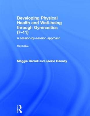 Developing Physical Health and Well-being through Gymnastics (7-11) -  Maggie Carroll,  Jackie Hannay