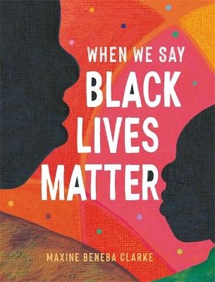 When We Say Black Lives Matter - Maxine Beneba Clarke