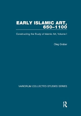 Early Islamic Art, 650–1100 - Oleg Grabar