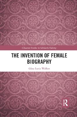 The Invention of Female Biography - Gina Luria Walker