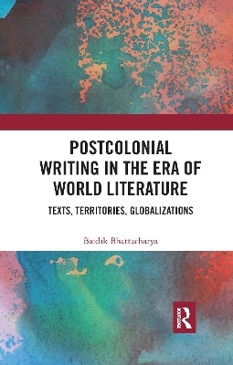 Postcolonial Writing in the Era of World Literature - Baidik BHATTACHARYA