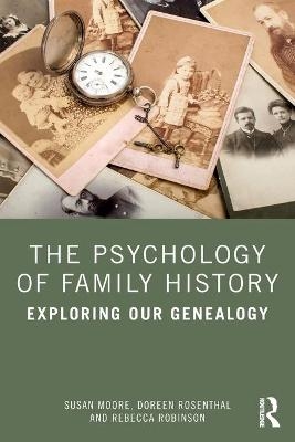 The Psychology of Family History - Susan Moore, Doreen Rosenthal, Rebecca Robinson
