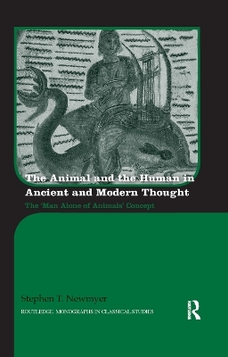 The Animal and the Human in Ancient and Modern Thought - Stephen Newmyer