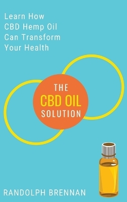 The CBD Oil Solution - Randolph Brennan