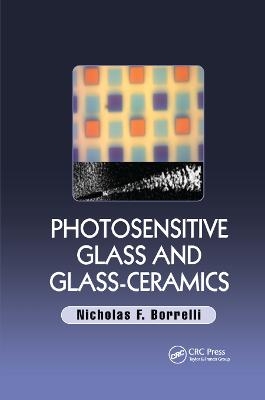 Photosensitive Glass and Glass-Ceramics - Nicholas F. Borrelli
