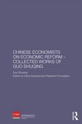 Chinese Economists on Economic Reform - Collected Works of Guo Shuqing -  Guo Shuqing