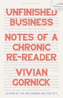 Unfinished Business: Notes of a Chronic Re-Reader - Vivian Gornick