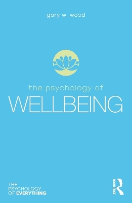 The Psychology of Wellbeing - Gary Wood