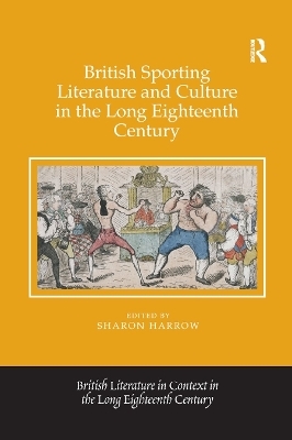 British Sporting Literature and Culture in the Long Eighteenth Century - Sharon Harrow