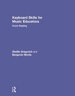 Keyboard Skills for Music Educators: Score Reading -  Shellie Gregorich,  Benjamin Moritz