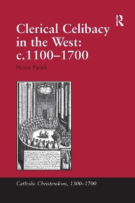 Clerical Celibacy in the West: c.1100-1700 - Helen Parish