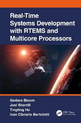 Real-Time Systems Development with RTEMS and Multicore Processors - Gedare Bloom, Joel Sherrill, Tingting Hu, Ivan Cibrario Bertolotti