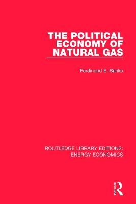 The Political Economy of Natural Gas - Ferdinand E. Banks