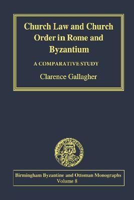 Church Law and Church Order in Rome and Byzantium - Clarence Gallagher