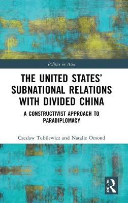 The United States’ Subnational Relations with Divided China - Czeslaw Tubilewicz, Natalie Omond