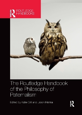 The Routledge Handbook of the Philosophy of Paternalism - 