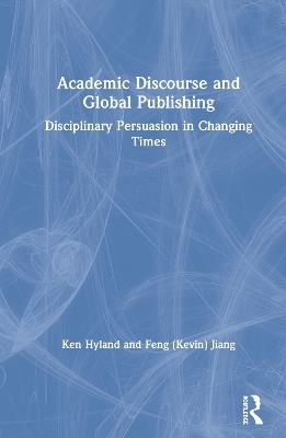 Academic Discourse and Global Publishing - Ken Hyland, Feng (Kevin) Jiang