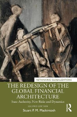 The Redesign of the Global Financial Architecture - Stuart P. M. Mackintosh