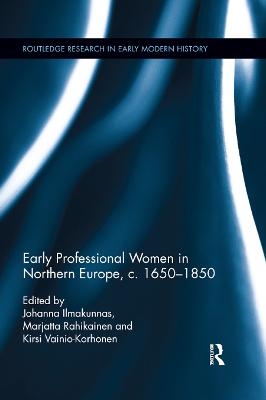 Early Professional Women in Northern Europe, c. 1650-1850 - 