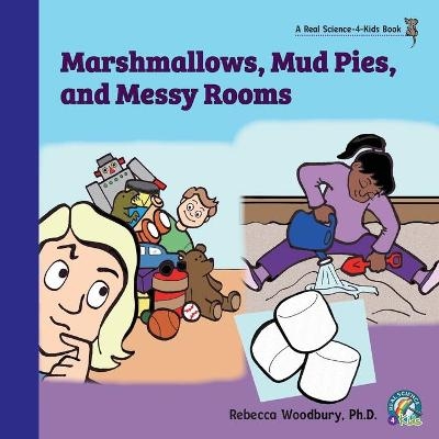 Marshmallows, Mud Pies, and Messy Rooms - Rebecca Woodbury