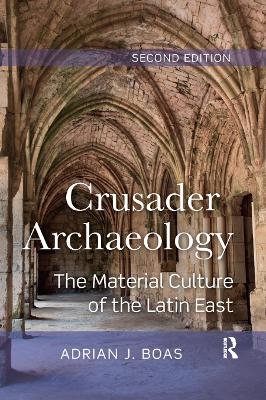 Crusader Archaeology - Adrian J. Boas