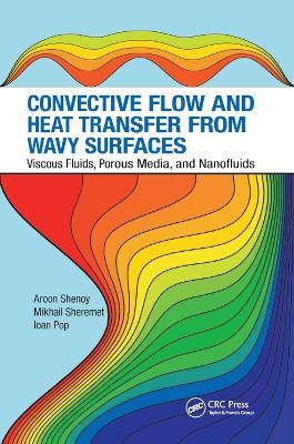 Convective Flow and Heat Transfer from Wavy Surfaces - Aroon Shenoy, Mikhail Sheremet, Ioan Pop