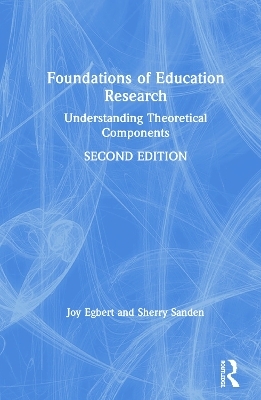 Foundations of Education Research - Joy Egbert, Sherry Sanden